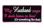 My husband says I don't listen to him or something like that lady patch