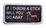 If I throw a stick will you go away funny biker patch