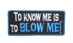 t o know me is to blow me funny patch