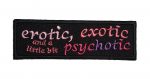 Erotic Exotic And A Little Bit Psychotic biker patch