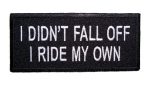 I didn't fall off I ride my own biker patch